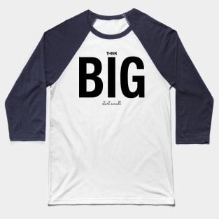 Think Big Start Small Do it Now Baseball T-Shirt